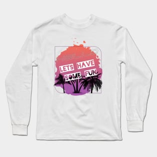 Let's have some fun Long Sleeve T-Shirt